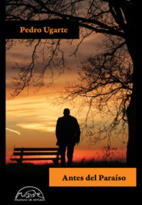 Antes del paraíso, Pedro Ugarte. Editorial Páginas de Espuma