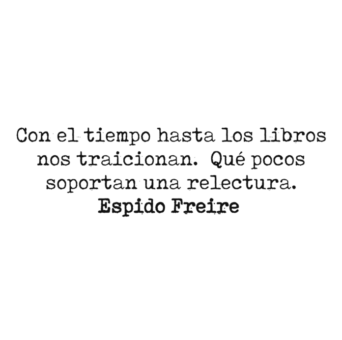 Con el tiempo hasta los libros nos traicionan. Qué pocos soportan una relectura.