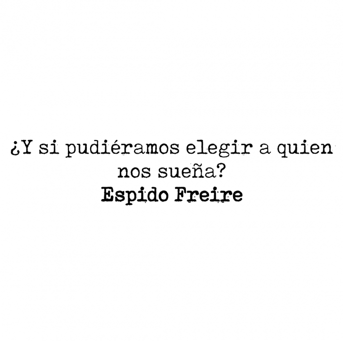 Y si pudiéramos elegir a quien nos sueña. Aforismos Espidianos.