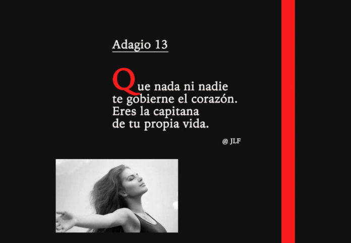 Que nada ni nadie te gobierne el corazón. Eres la capitana de tu propia vida. Adagios JLF.