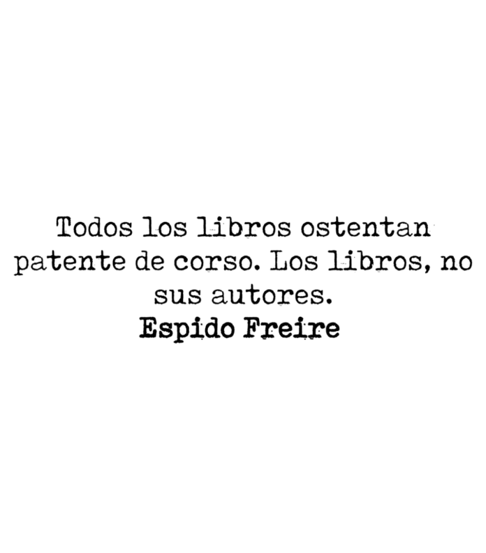 Todos los libros ostentan patente de corso. Los libros, no sus autores. Espido Freire.