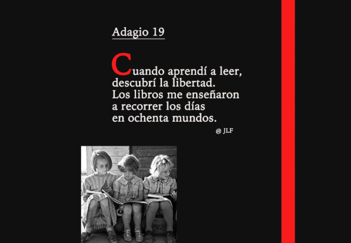 Cuando aprendí a leer, descubrí la libertad. Los libros me enseñaron a recorrer los días en ochenta mundos.