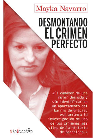 Desmontando el crimen perfecto, Mayka Navarro . Editorial Alrevés.