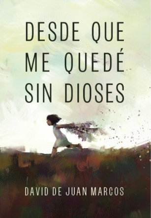 Desde que me quedé sin dioses. David Juan de Marcos