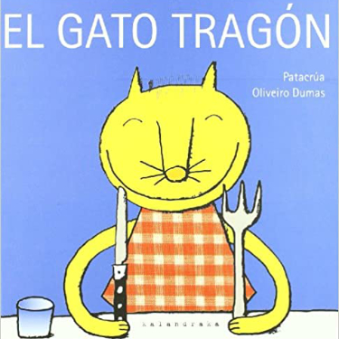 El gato tragón. Patacrúa y Oliveiro Dumas. Kalandraka.