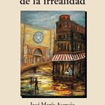 EN BUSCA DE LA IRREALIDAD PORQUE “MIS OJOS SON MÍOS Y VERÁN LO QUE QUIERAN VER” En busca de la irrealidad