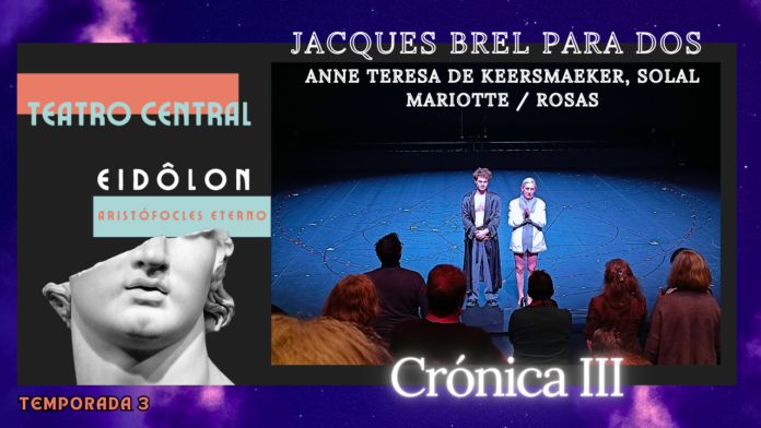 Jacques Brel, Anne Teresa De Keersmaeker, Alberto Revidiego, Teatro Clásico, EIDÔLON – Aristófocles eterno,Teatro Central