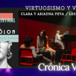 VIRTUOSISMO Y VENENO – Clara y Ariadna Peya / Les Impuxibles – “CARAMEL” Clara Peya, Ariadna Peya, Les Impuxibles, Caramel, Alberto Revidiego, Teatro Clásico, EIDÔLON – Aristófocles eterno, Teatro Central